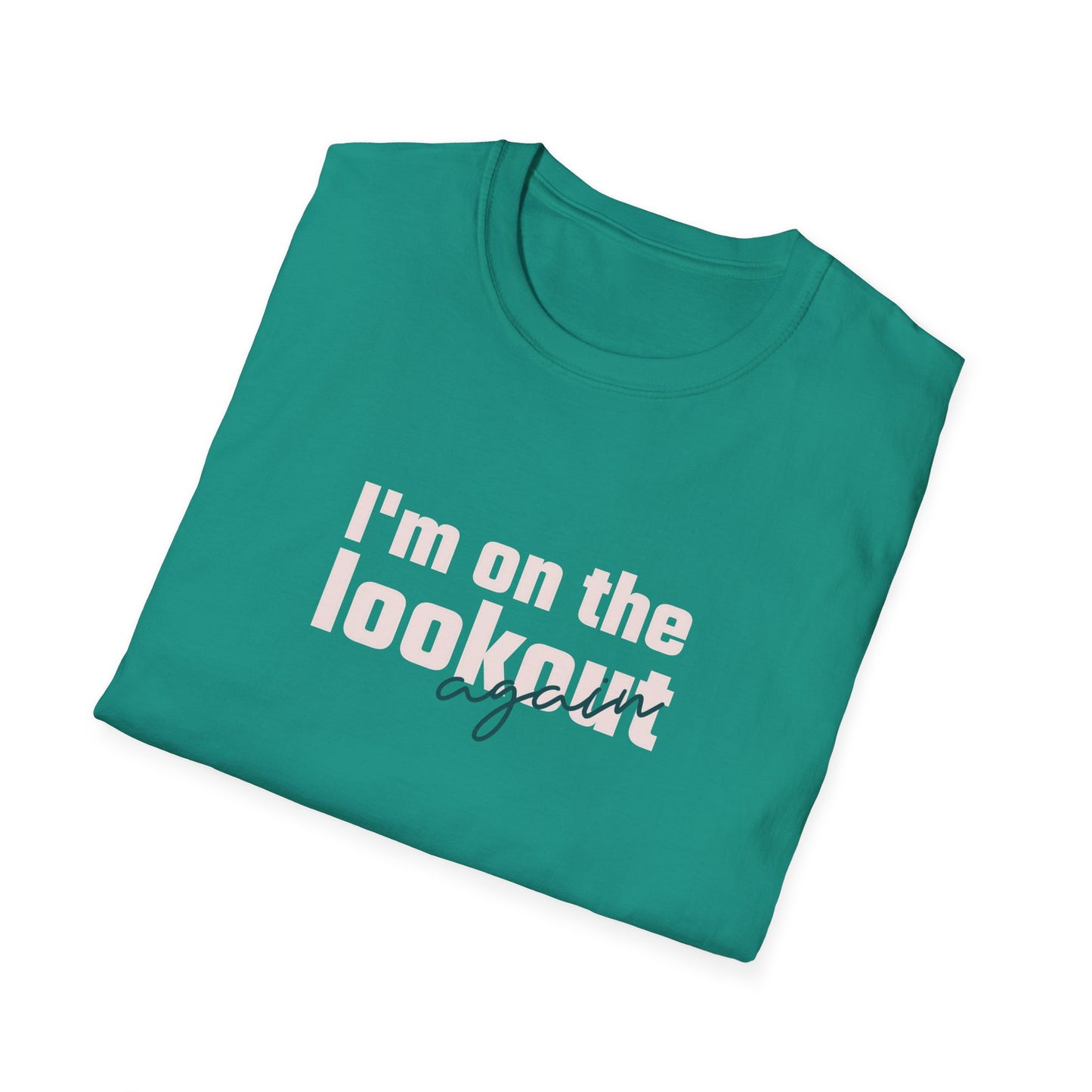 I'm On The Lookout Again Unisex Softstyle T-Shirt