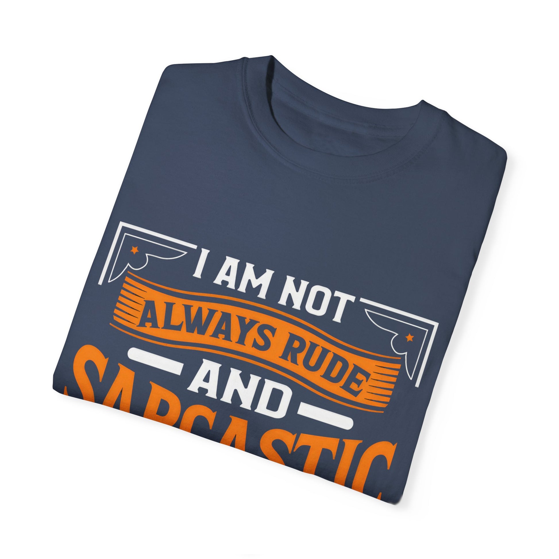Unisex Garment-Dyed T-shirt - "I Am Not Always Rude and Sarcastic, Sometimes I'm Asleep"