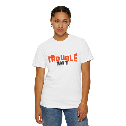 Trouble Maker T-Shirt - Unisex  Garment-Dyed Casual Tee for Fun-Lovers