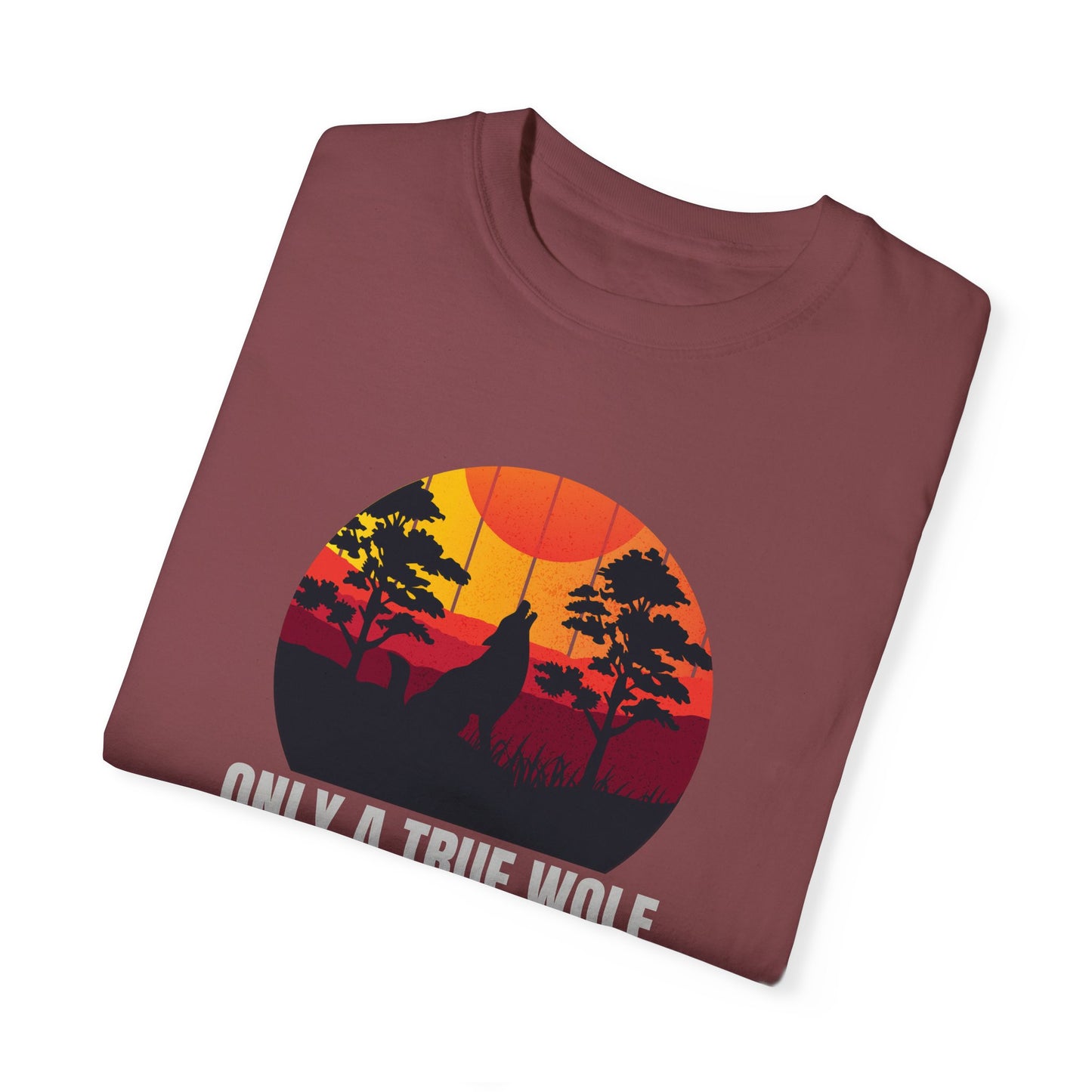 Only A True Wolf Will Fall In Love With The Moon Unisex Garment-Dyed T-shirt