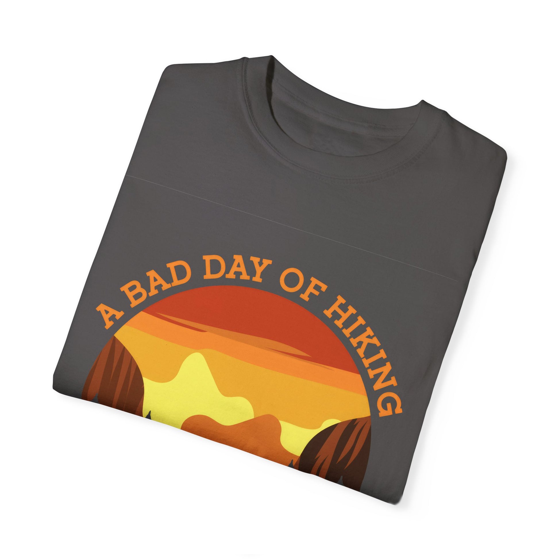 A Bad Day of Hiking Unisex Garment-Dyed T-Shirt | Outdoor Adventure Tee