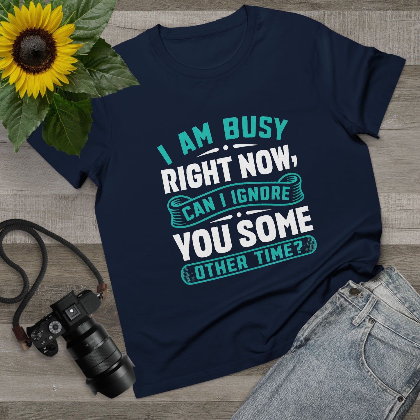 Women’s Relaxed Maple Tee - "I Am Busy Right Now, Can I Ignore You Some Other Time?"