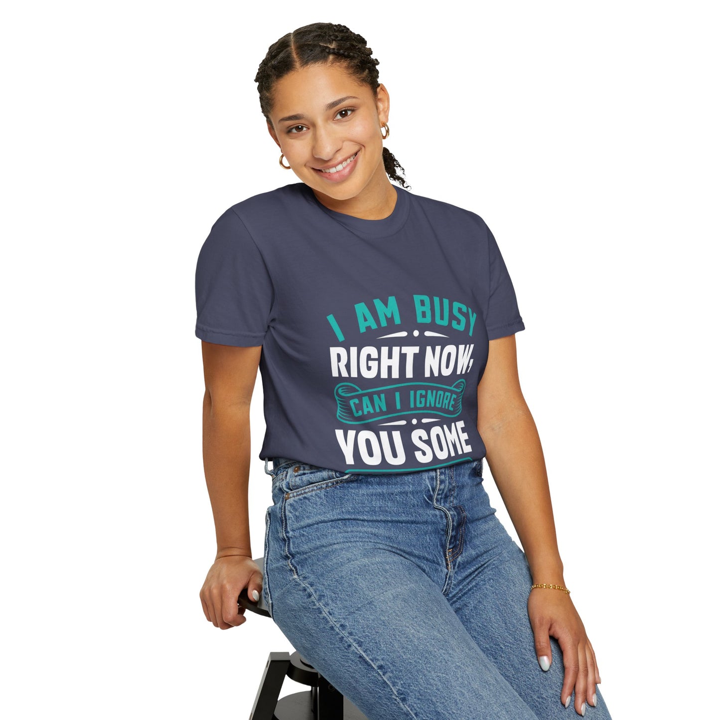 Sarcastic Unisex T-Shirt - 'I Am Busy Right Now, Can I Ignore You Some Other Time?'