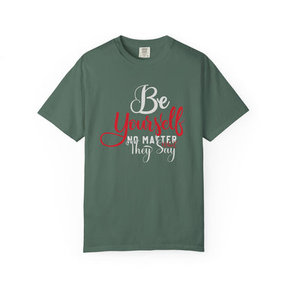 Be Yourself Unisex Garment-Dyed T-Shirt - Motivational Quote Tee