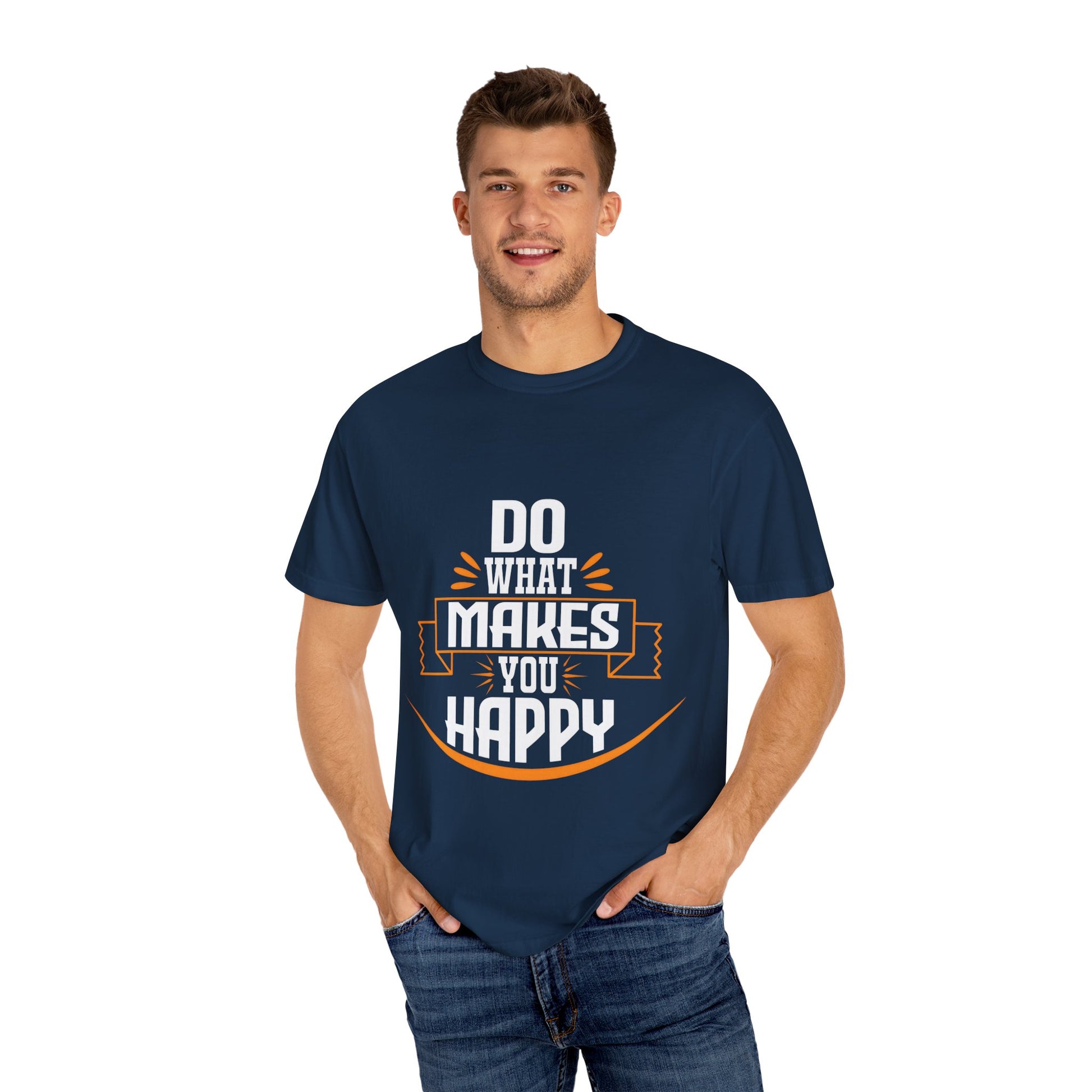 Do What Makes You Happy Unisex Garment-Dyed T-Shirt - Inspirational Tee for Everyday Comfort