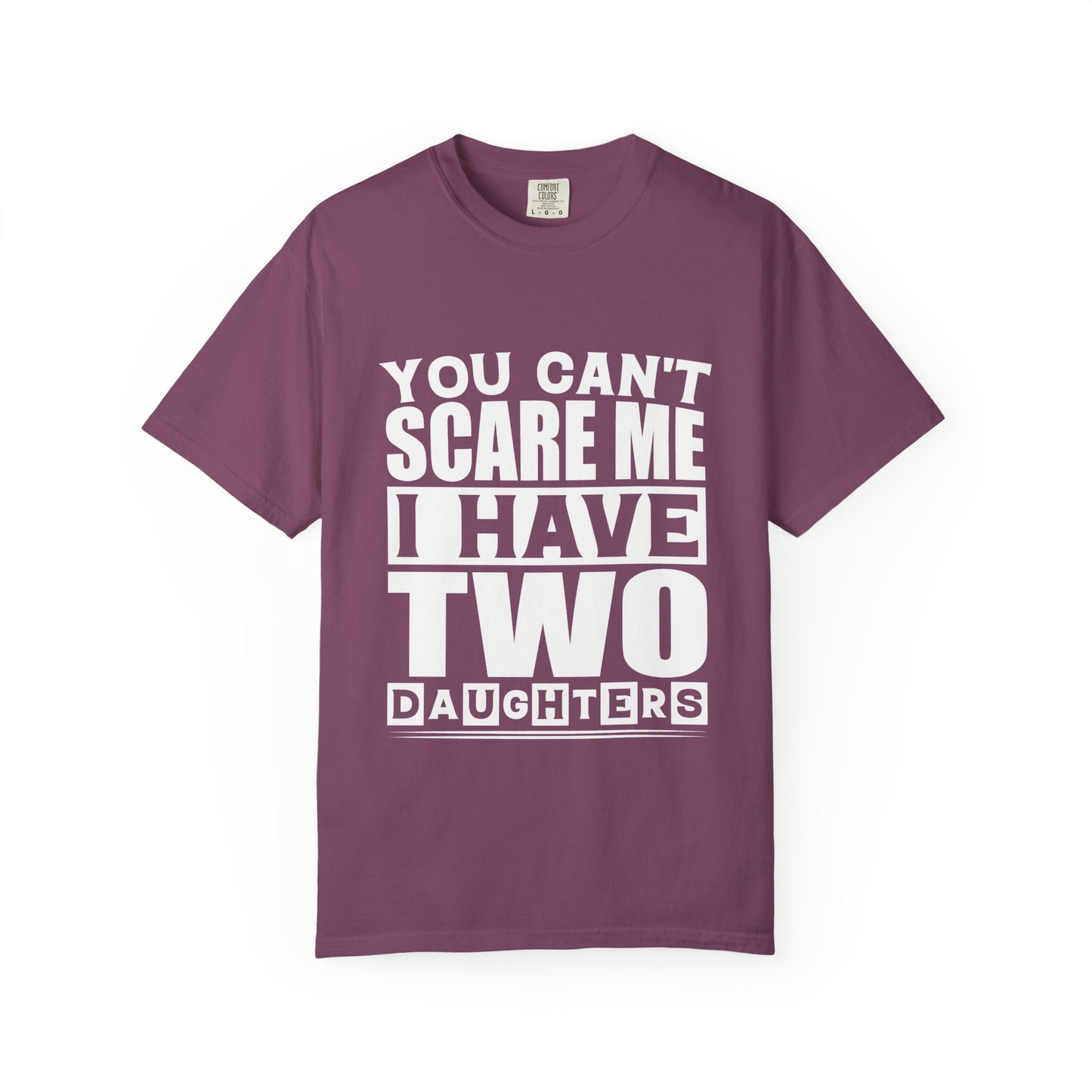 You Can't Scare Me, I Have Two Daughters - Funny Unisex T-Shirt