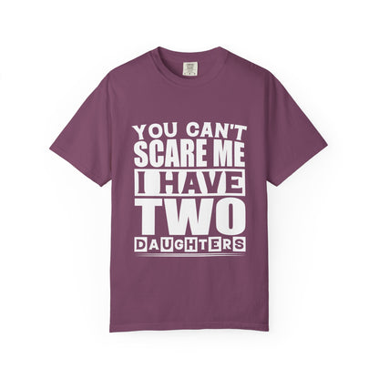 You Can't Scare Me, I Have Two Daughters - Funny Unisex T-Shirt