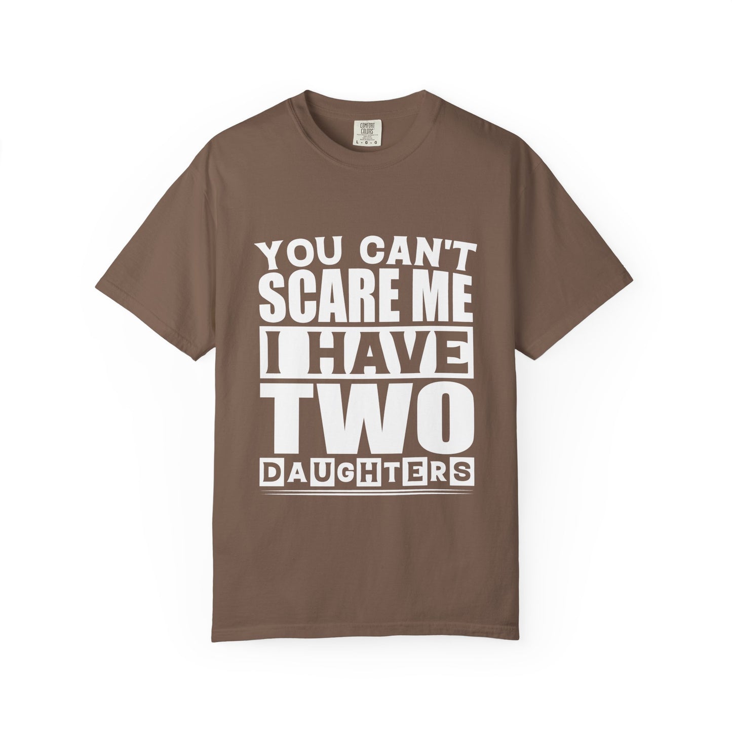 Funny Unisex T-Shirt, You Can't Scare Me, I Have Two Daughters