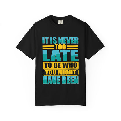 Inspirational Unisex Garment-Dyed T-Shirt - 'It Is Never Too Late'