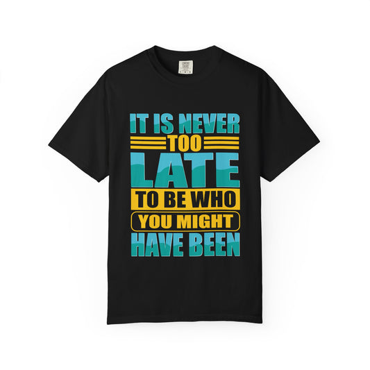 Inspirational Unisex Garment-Dyed T-Shirt - 'It Is Never Too Late'