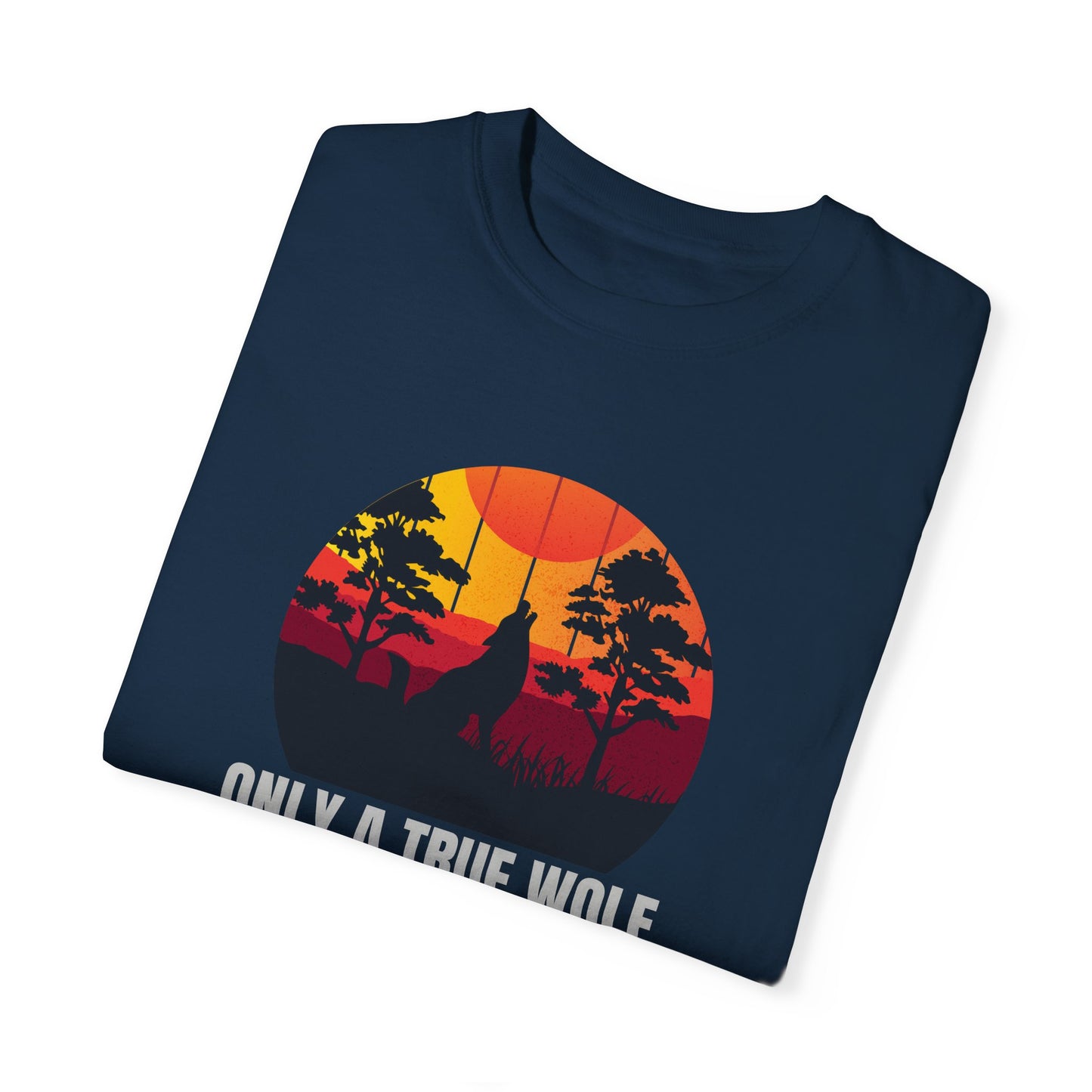 Only A True Wolf Will Fall In Love With The Moon Unisex Garment-Dyed T-shirt