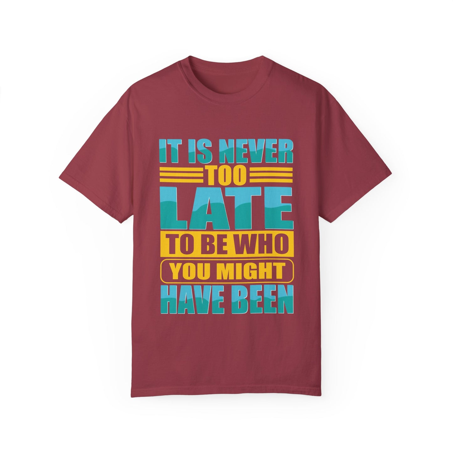 Inspirational Unisex Garment-Dyed T-Shirt - 'It Is Never Too Late'