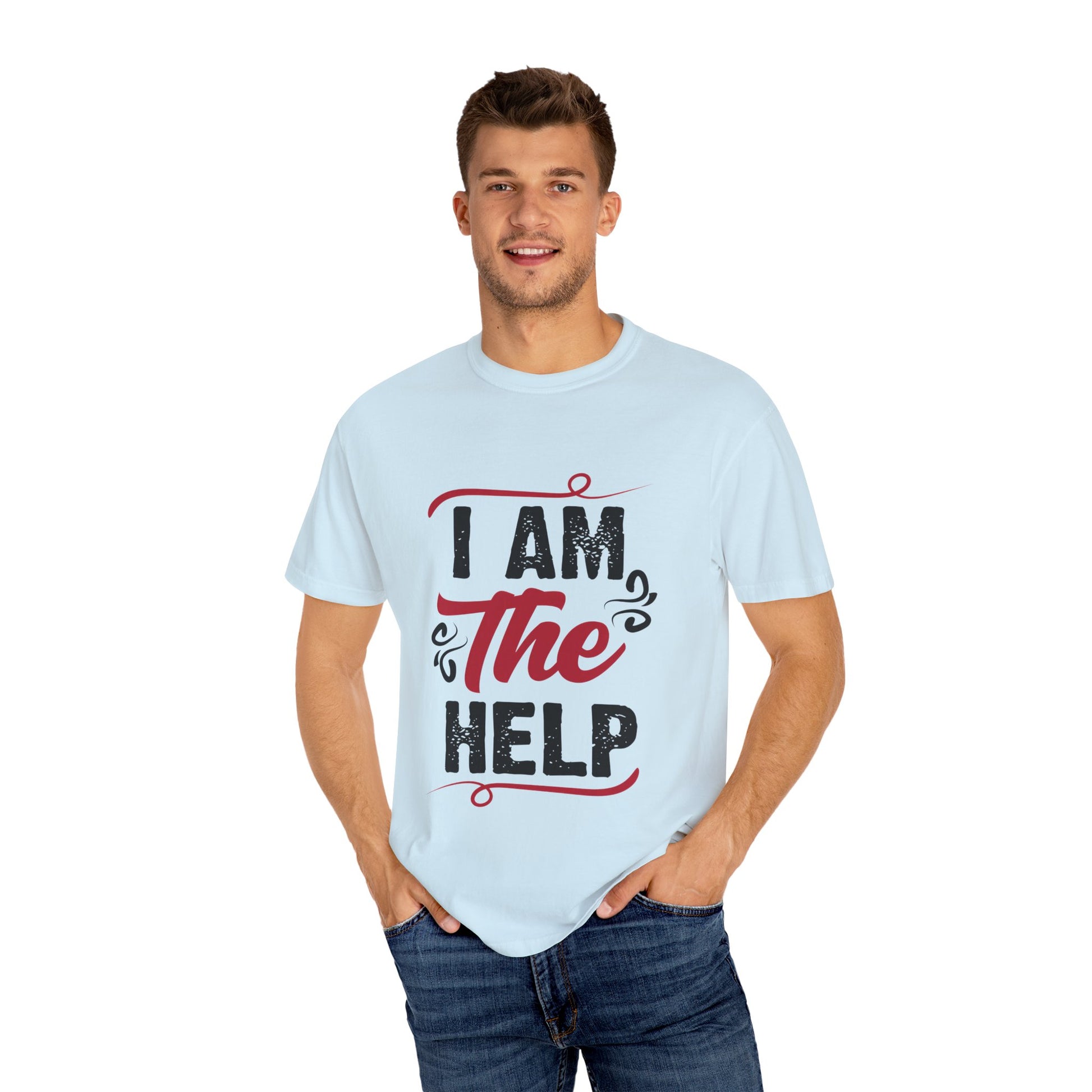 I Am The Help Unisex Garment-Dyed T-Shirt