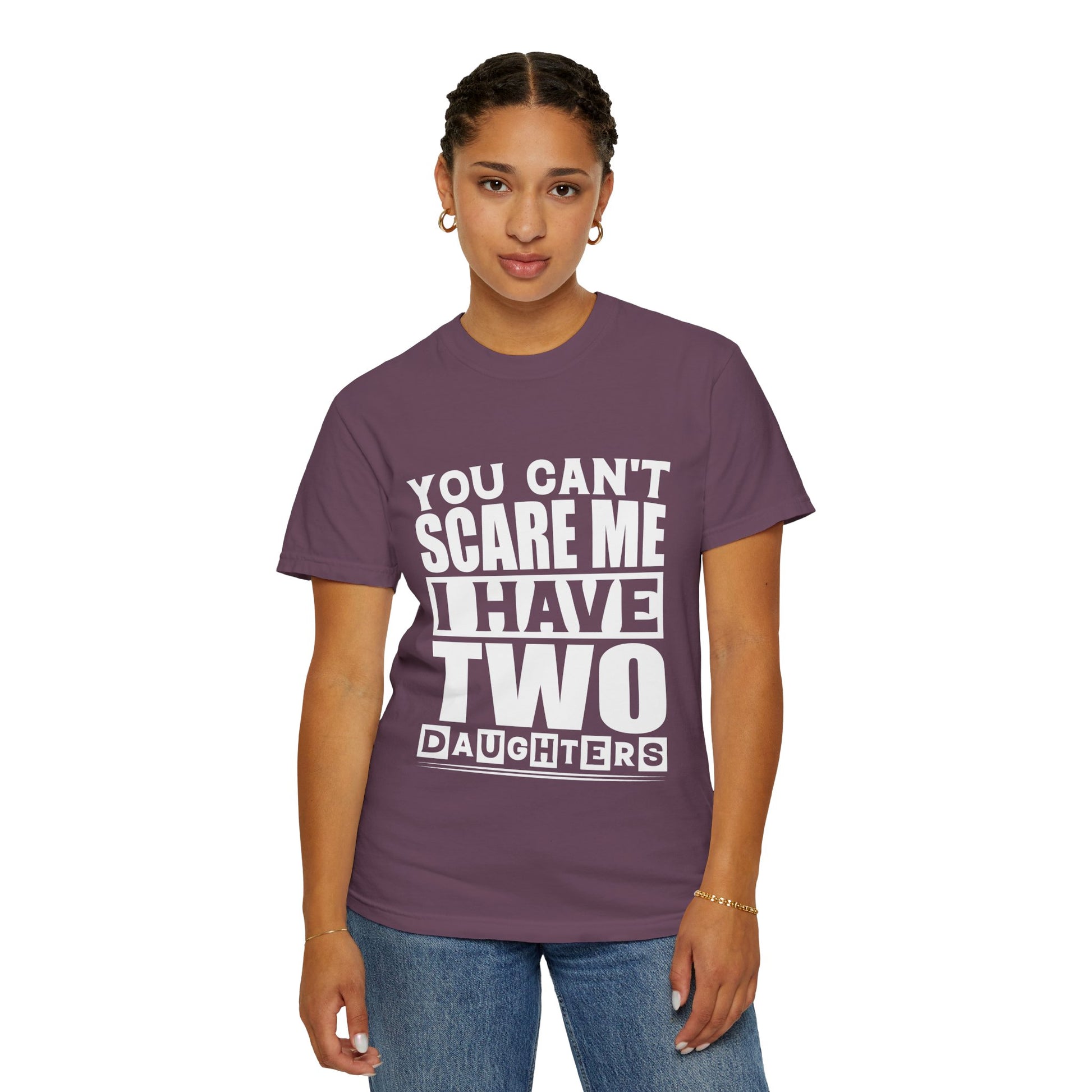 Funny Unisex T-Shirt, You Can't Scare Me, I Have Two Daughters