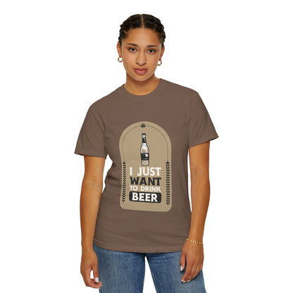 I Just Want To Drink Beer Unisex Garment-Dyed T-shirt