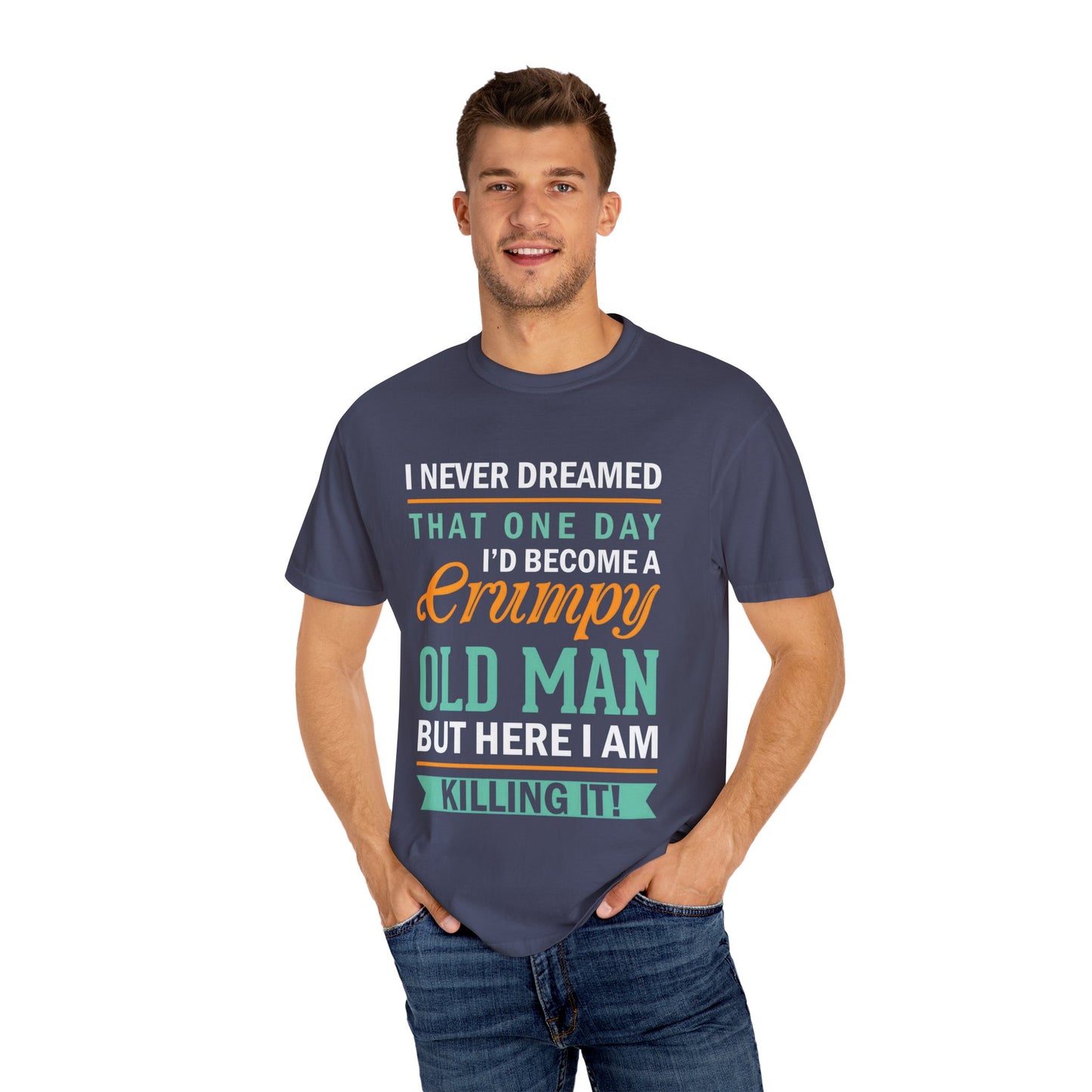 Funny Grumpy Old Man T-Shirt - Unisex Garment-Dyed Tee for Dads & Grandpas