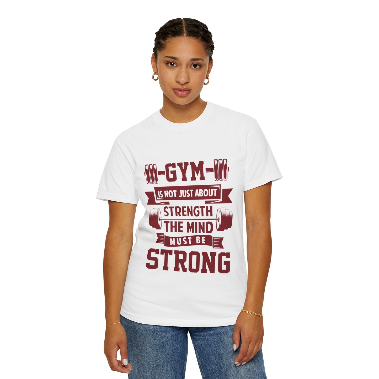 Unisex Gym Strength T-Shirt - "Gym is Not Just About Strength, The Mind Must Be Strong"