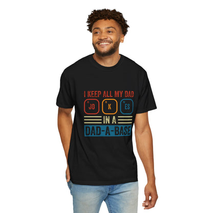 Funny Dad Jokes Unisex T-Shirt - Keep All My Dad Jokes in a Dad-a-Base