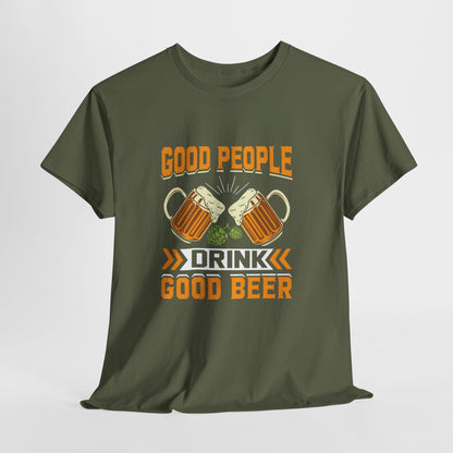 Good People Drink Good Beer - Beer Slogan Tee