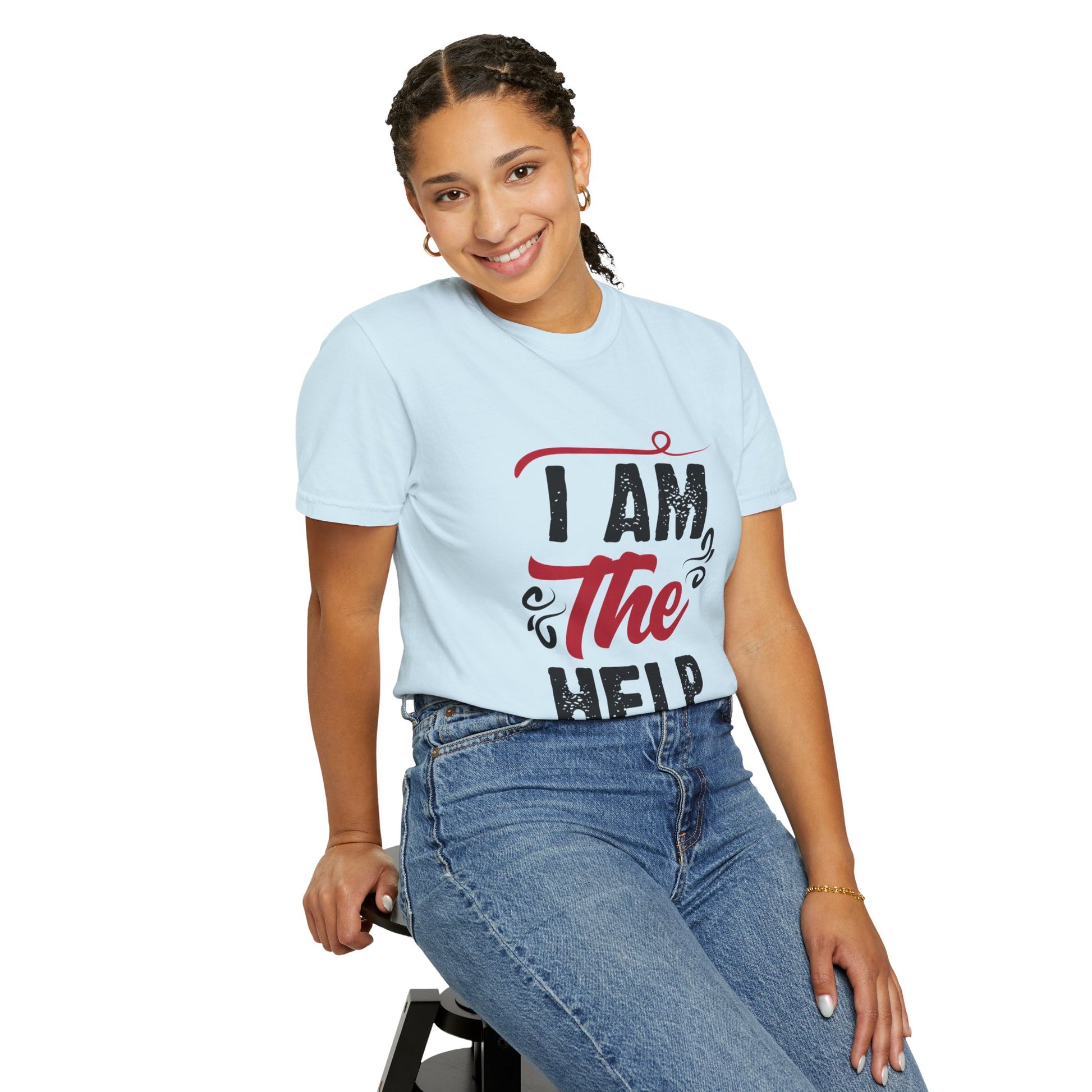 I Am The Help Unisex Garment-Dyed T-Shirt