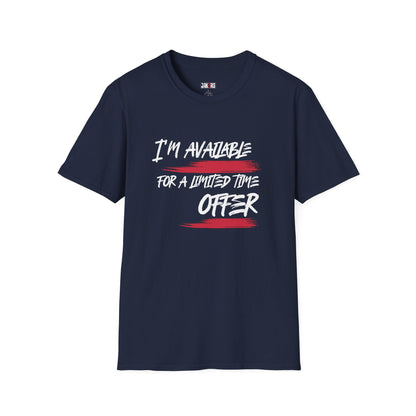 I'm Available For A Limited Time Offer T-Shirt
