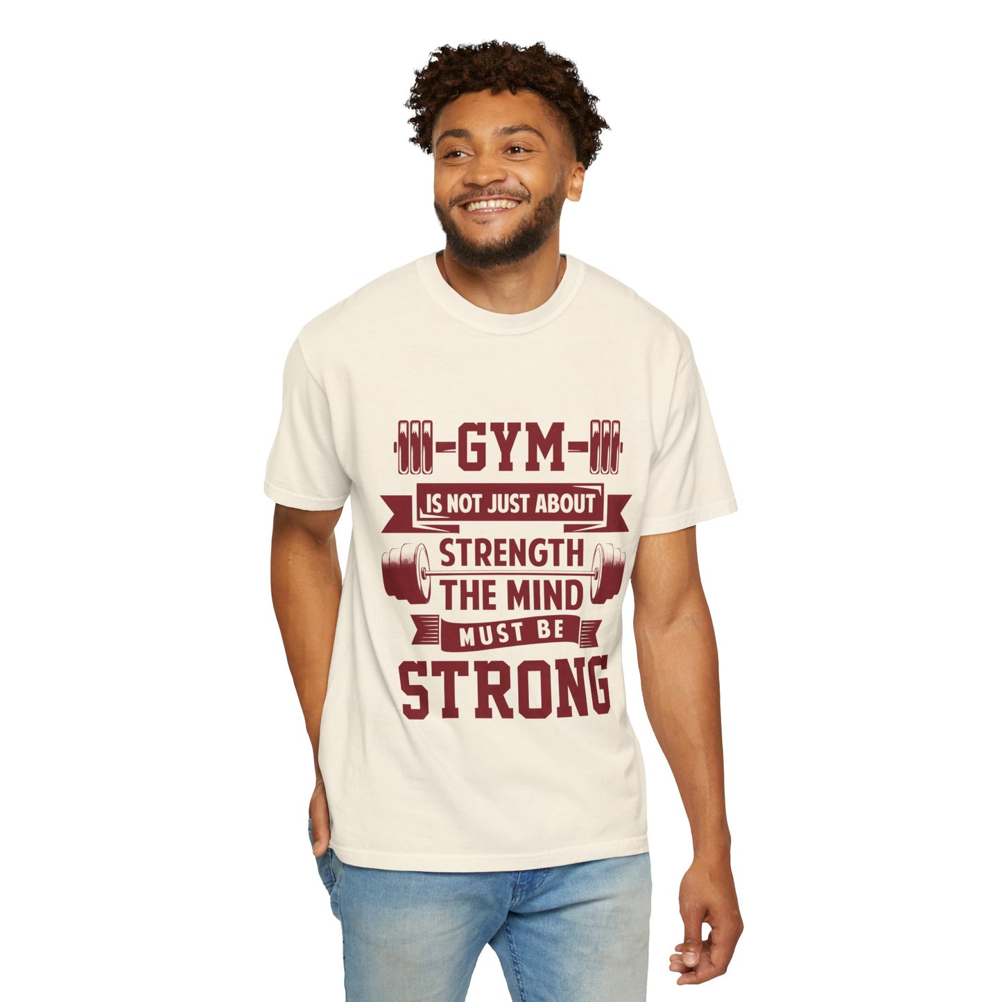 Unisex Gym Strength T-Shirt - "Gym is Not Just About Strength, The Mind Must Be Strong"