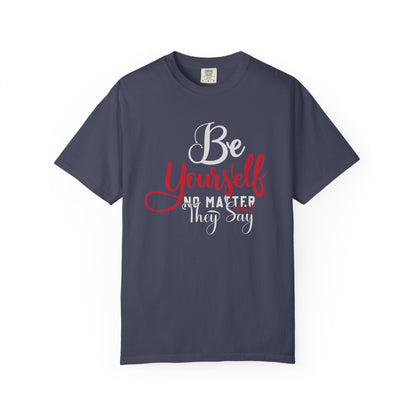 Be Yourself Unisex Garment-Dyed T-Shirt - Motivational Quote Tee