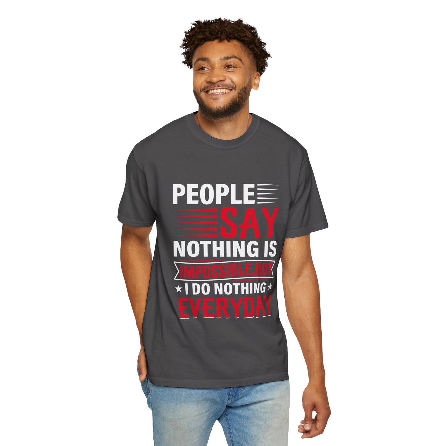People Say Nothing Is Impossible T-shirt - Funny Casual Wear