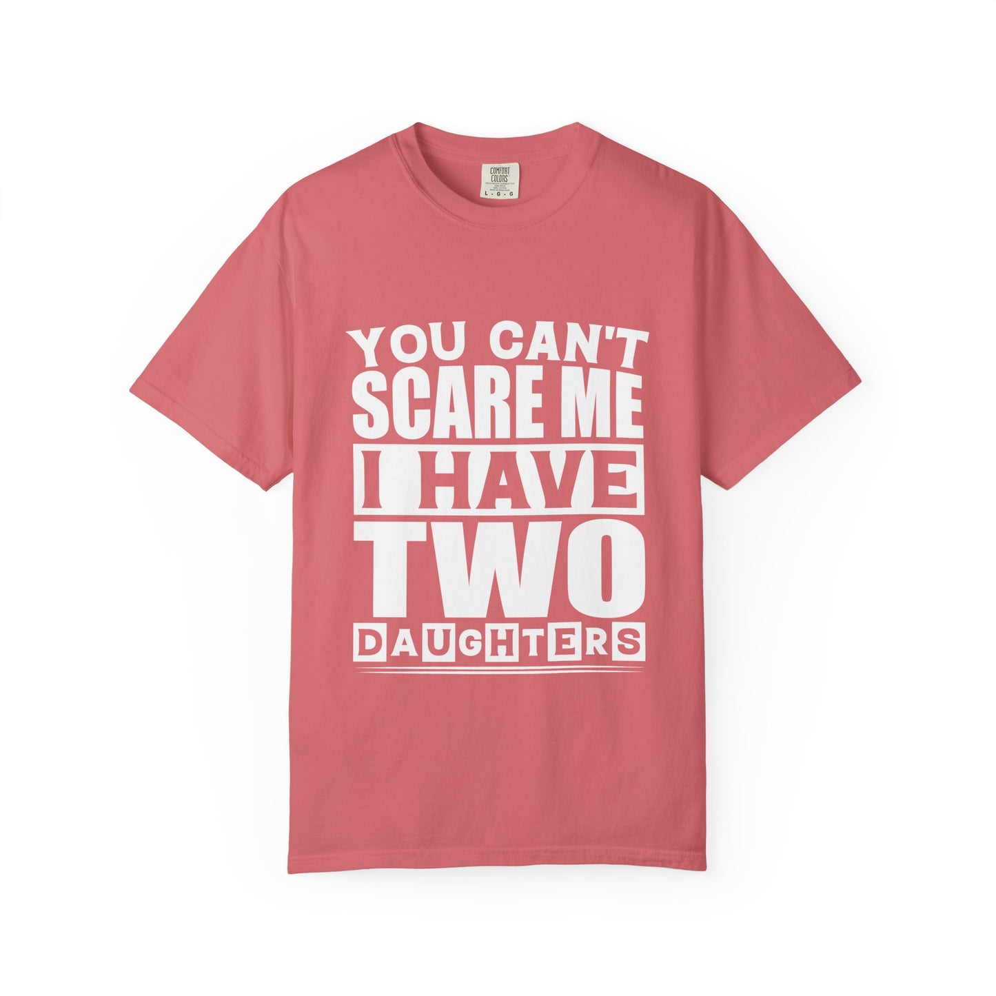 Funny Unisex T-Shirt, You Can't Scare Me, I Have Two Daughters