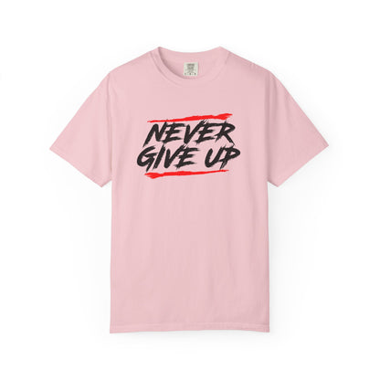 Never Give Up Motivational Unisex T-Shirt - Garment-Dyed for Comfort