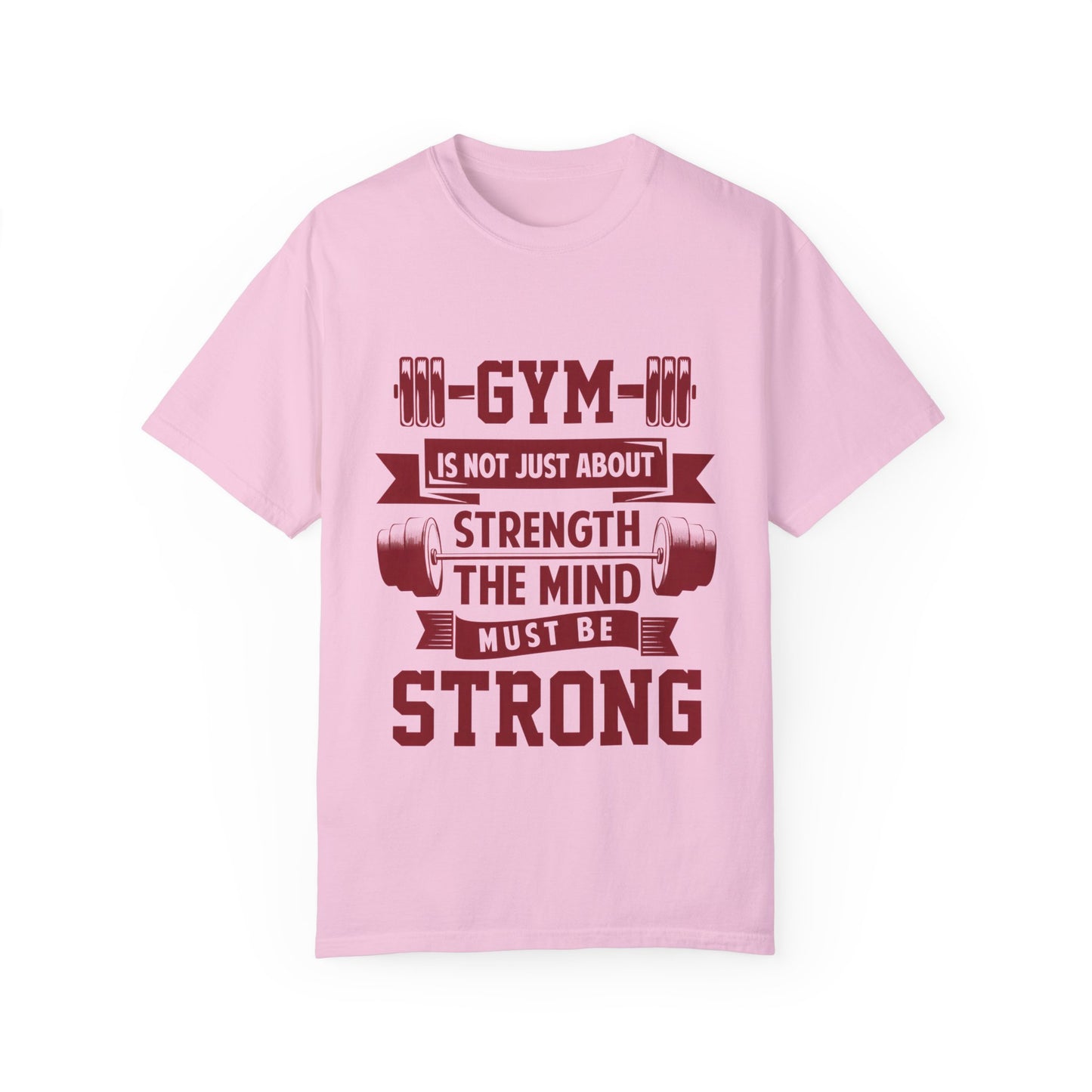 Unisex Gym Strength T-Shirt - "Gym is Not Just About Strength, The Mind Must Be Strong"