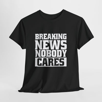 Breaking News Nobody Cares Unisex Cotton T-Shirt