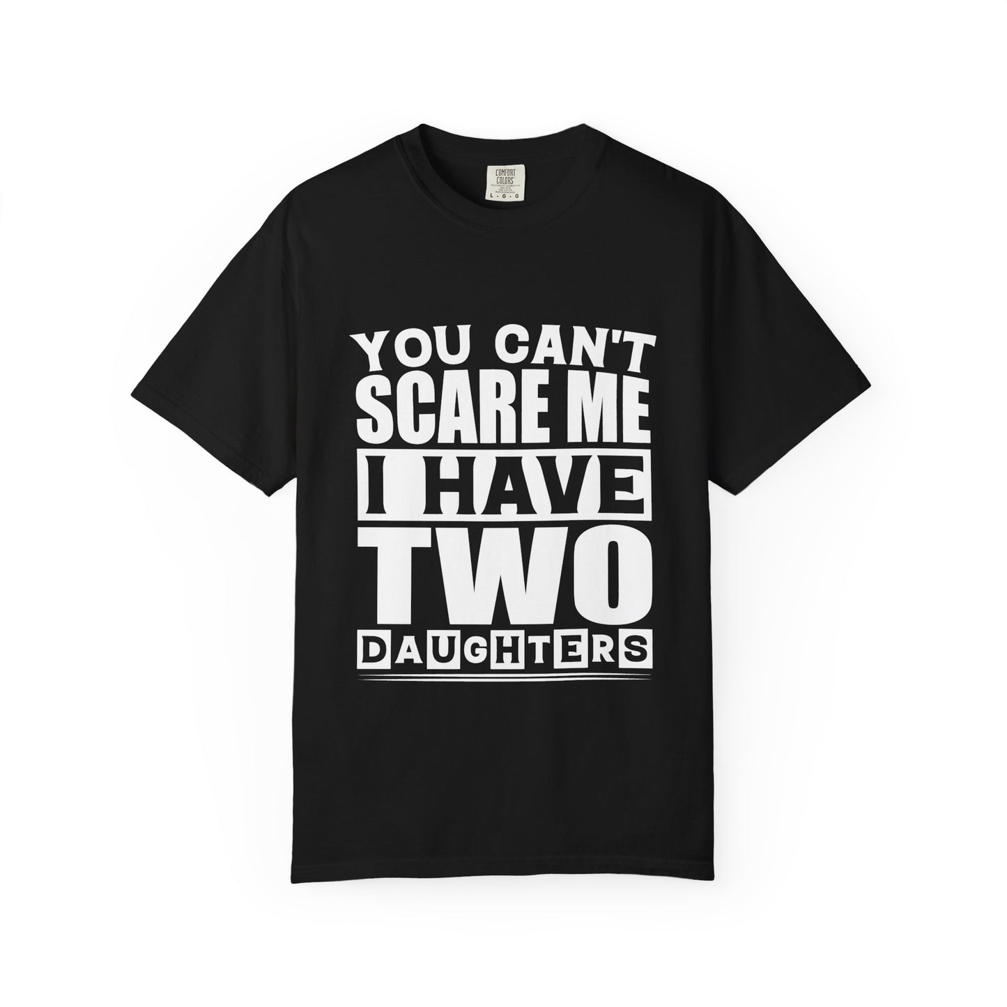 Funny Unisex T-Shirt, You Can't Scare Me, I Have Two Daughters