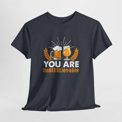 You Are UnBEERLievable - Funny Beer Slogan Tee
