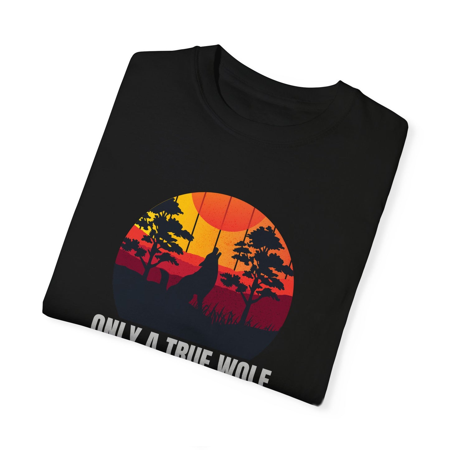 Only A True Wolf Will Fall In Love With The Moon Unisex Garment-Dyed T-shirt