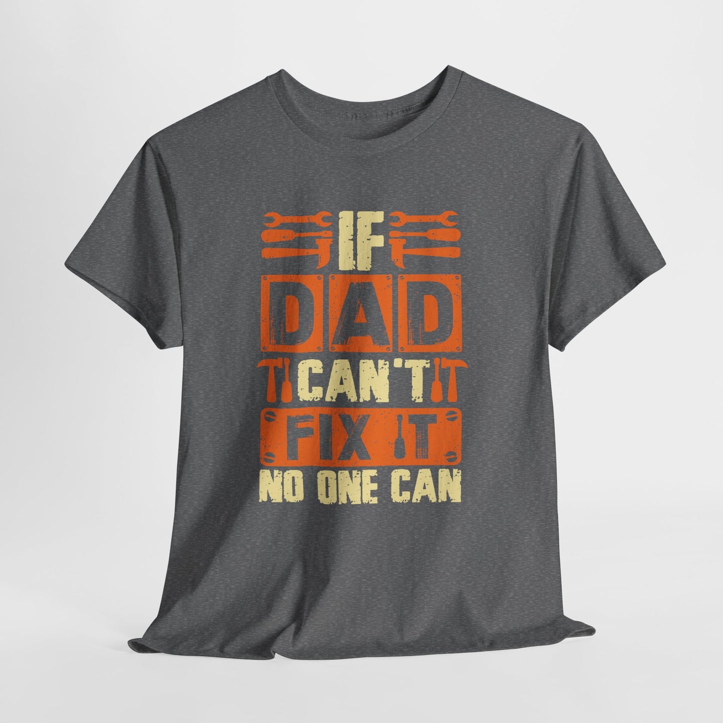 If Dad Can't Fix It, No One Can T-Shirt