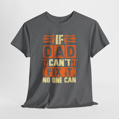If Dad Can't Fix It, No One Can T-Shirt