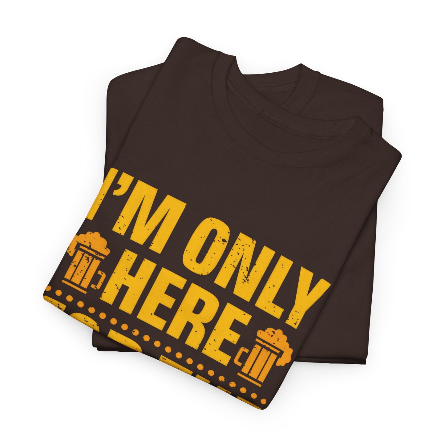 Funny Beer Slogan Tee, I'm Here For The Beer