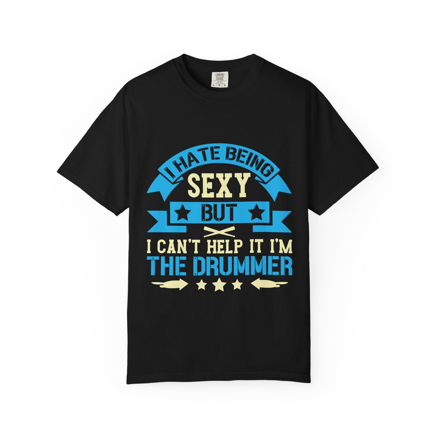 Drummer T-Shirt - "I Hate Being Sexy But I Can't Help It I'm The Drummer"