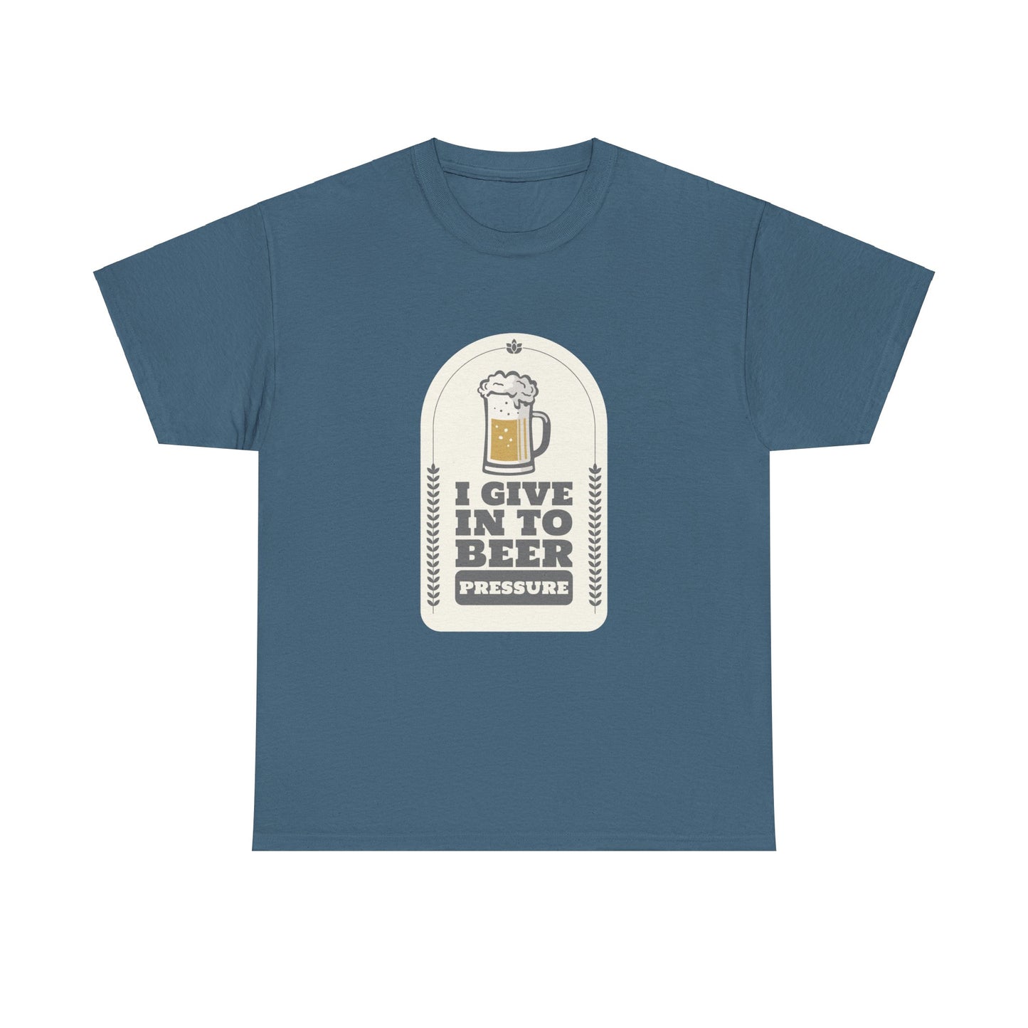 I Give In To Beer Pressure Unisex Heavy Cotton Tee