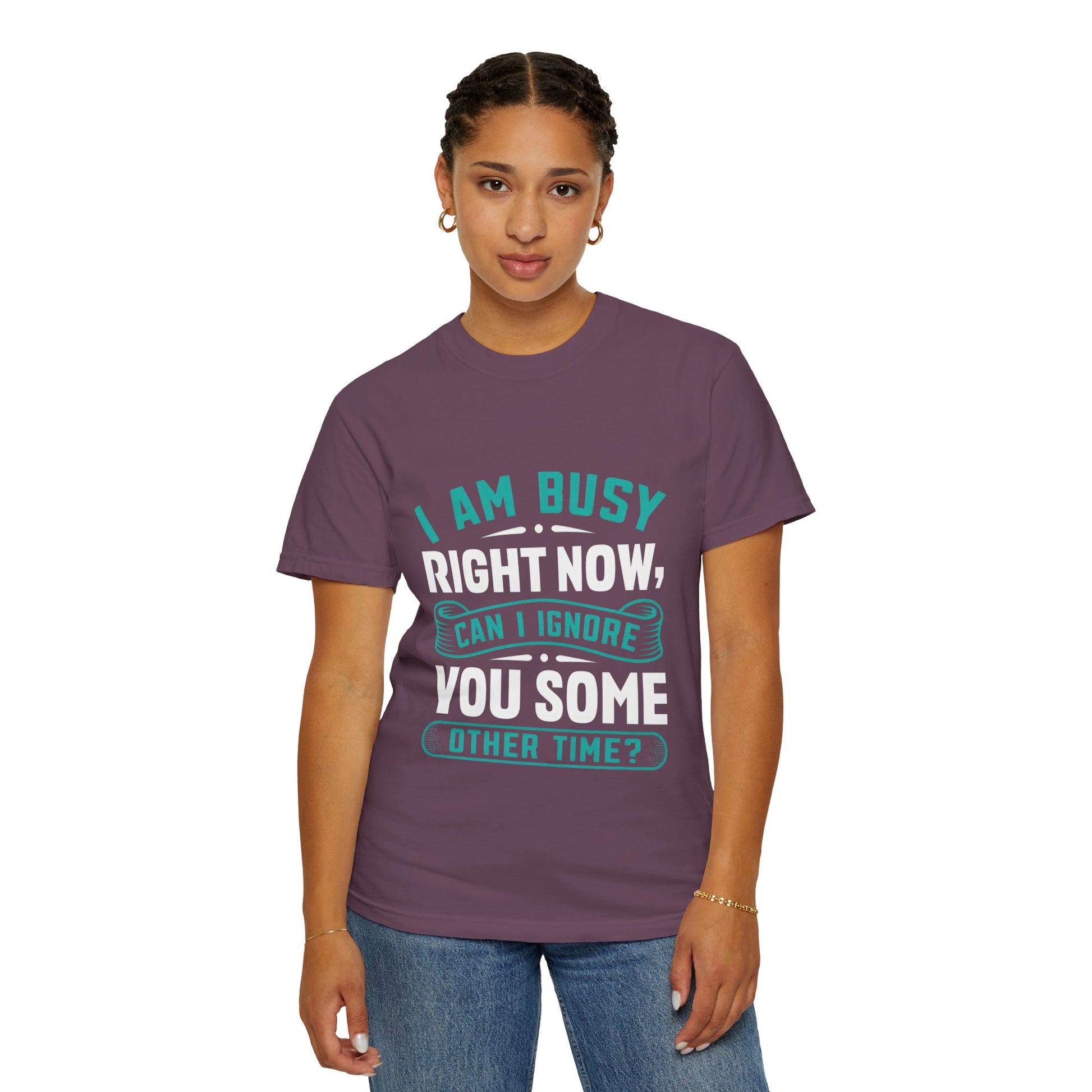 Funny Unisex T-Shirt - 'I Am Busy Right Now, Can I Ignore You Some Other Time?'