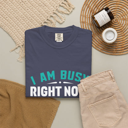 Sarcastic Unisex T-Shirt - 'I Am Busy Right Now, Can I Ignore You Some Other Time?'