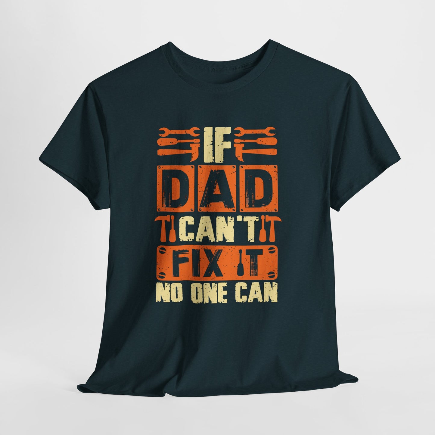 If Dad Can't Fix It, No One Can T-Shirt