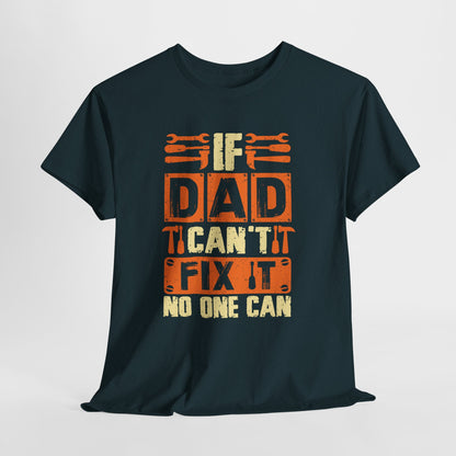 If Dad Can't Fix It, No One Can T-Shirt