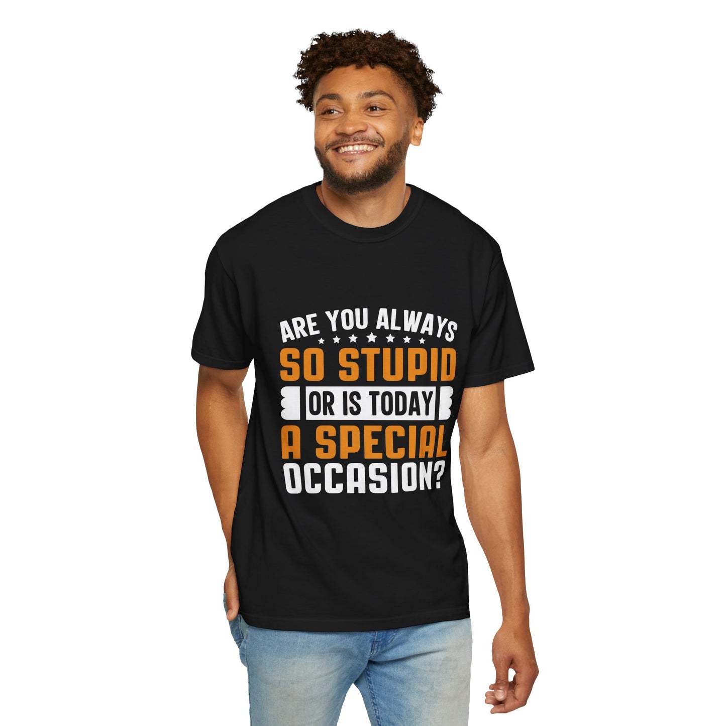 Sarcastic Unisex T-Shirt – "Are You Always So Stupid or Is Today a Special Occasion?"