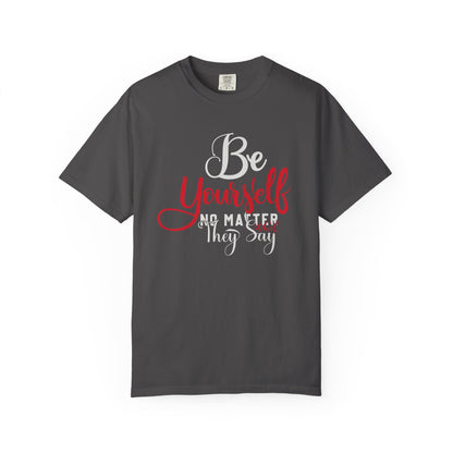 Be Yourself Unisex Garment-Dyed T-Shirt - Motivational Quote Tee