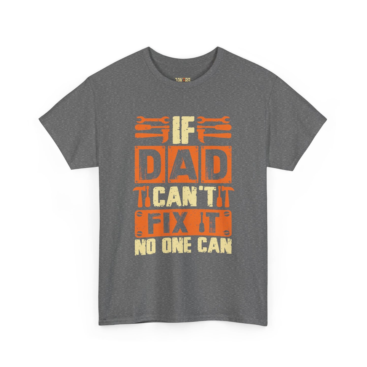 If Dad Can't Fix It, No One Can T-Shirt