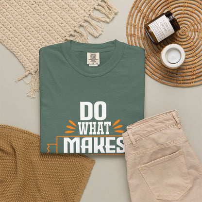 Do What Makes You Happy Unisex Garment-Dyed T-Shirt - Inspirational Tee for Everyday Comfort