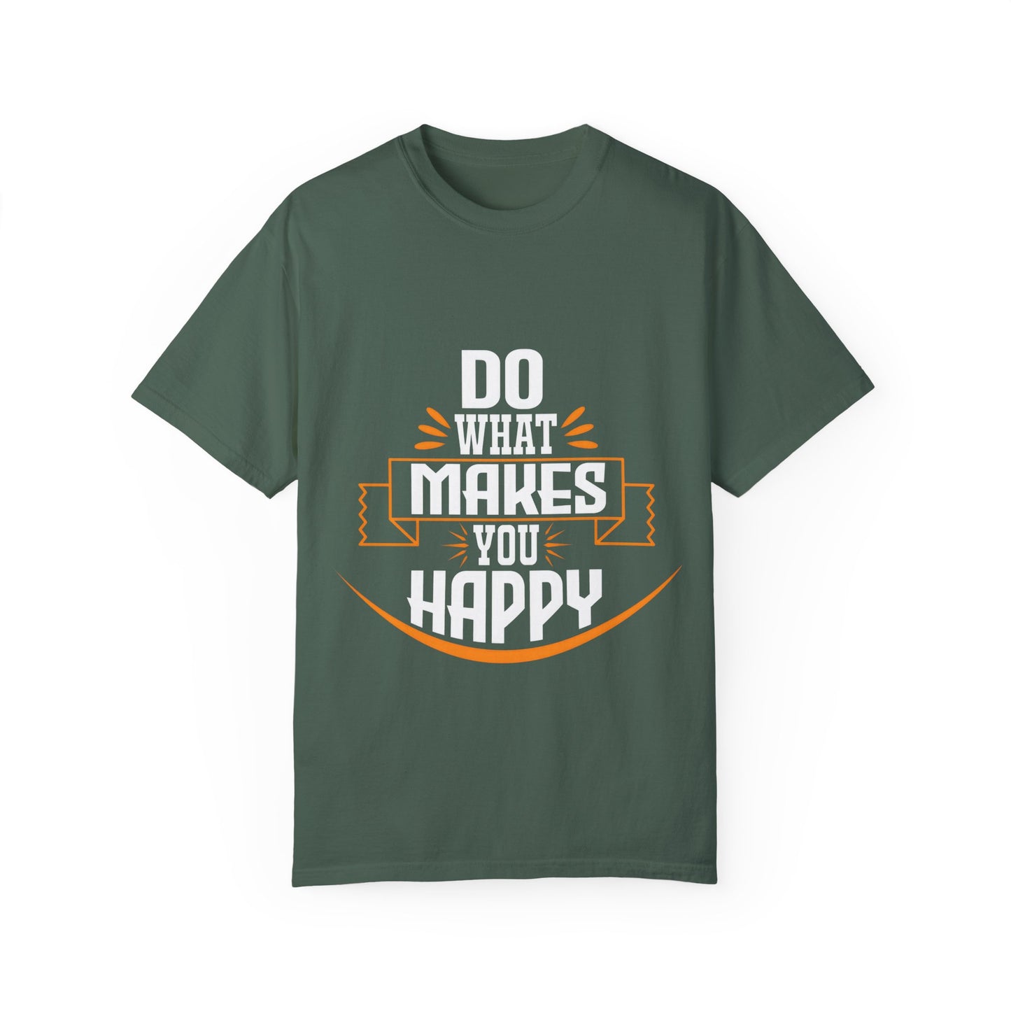 Do What Makes You Happy Unisex Garment-Dyed T-Shirt - Inspirational Tee for Everyday Comfort