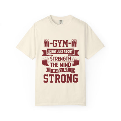 Unisex Gym Strength T-Shirt - "Gym is Not Just About Strength, The Mind Must Be Strong"
